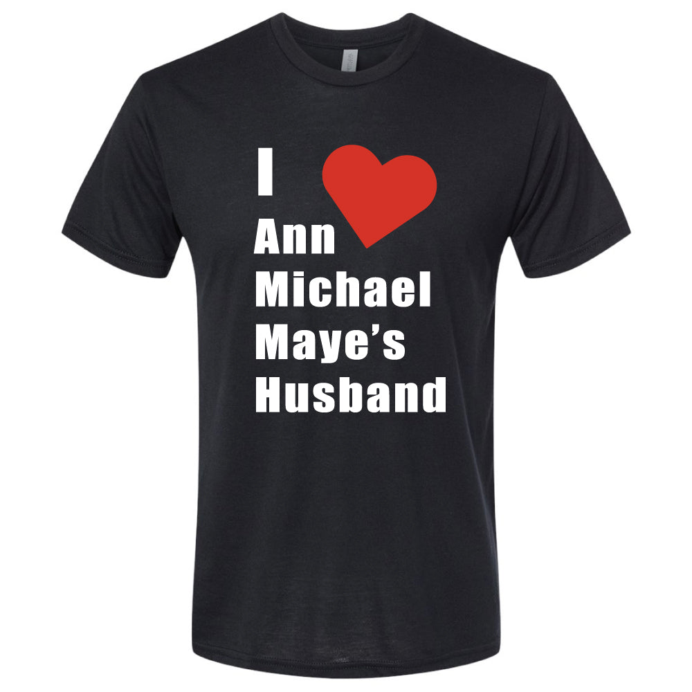 I Heart Ann Michael Maye's Husband Tee